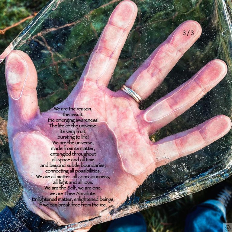 “Frozen” 3/3Full Poem:Frozen in time,isolated in space,here we find ourselves,the Human Race.In the middle of infinities,both back an beyond,our mere blink of an existencea flicker in an unfathomable expanse,like momentary alchemyon a grain in the Sahara,or germination of a seedlost high in a jet stream,just as anthropically plausible,but for discovery,like us, unseen in our Holocene,yet here we are,alive and thriving.Alive and striving!Out of all the Universe,the matter that makes us,is animated by life.Life controlling matter,matter constituting life,all queried by Consciousness.Controlled by Consciousness?All for what? For why?Here we are, but frozen,in our moment of birth,suspended within the eons of time,with such grandiose of questions,such depth in our wonder,such urgency for answers!It’s so sad that it’s true,that only the few,have broken free from the iceand transcended to see,that hidden within us is infinity!That we are not lost,neither in space, nor time,not a little obscure existence,adrift in nothing!We are the reason,the result!The emerging awareness,the life of the universe,it’s very fruit,bursting to life!We are the universe,made from its matter,entangled throughoutall space and all timeand beyond subtle boundaries,connecting all possibilities.We are all matter, all consciousness,all light and all love.We are the Self, we are one,we are Thee Absolute.Enlightened matter, enlightened beings,if we can break free from the ice.Three Rings Art & Poetry – Are You Enlightened Yet? #AYEY #ThreeRingsArtAndPoetry#wordscanchangetheworld #poetry #poetrycommunity #poetrylovers #poetryofinstagram #poetryisnotdead #poetryislife #poetrysociety #writerscommunity #Meditation #meditationpoetry #becomeone #becomeonewithnature #becomeonewiththeuniverse #enlightenment #spiritualenlightenment #spiritualawakening #enlightenmentpoetry #enlightenment_art #enlightenmentquotes #enlightenmentistherevolution #meditationspace #meditationquotes #meditationart #meditationrevolution #meditationrevealsthetruth #meditationrevealstruth #meditationrevealsall